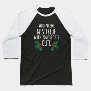 Who Needs Mistletoe When You're This Cute Baseball T-Shirt